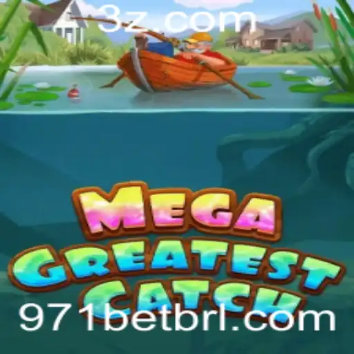 Descubra as Emoções e Recompensas do MegaGreatestCatch com 971bet